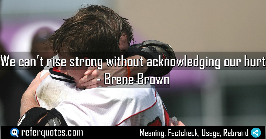 We can t rise strong without acknowledging our Meaning Factcheck Usage