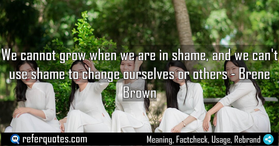 We cannot grow when we are in shame Meaning Factcheck Usage