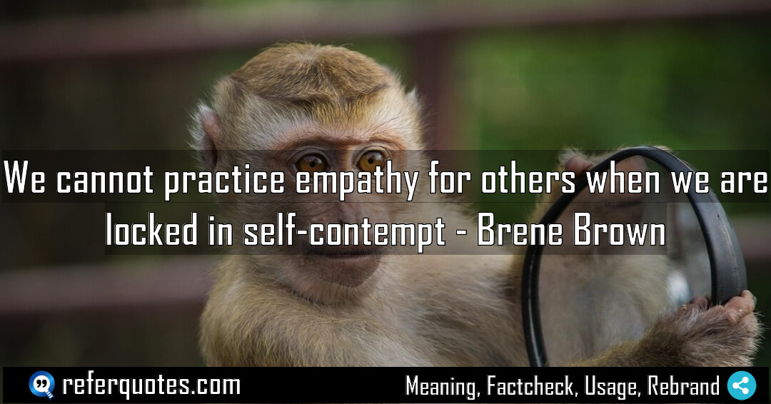 We cannot practice empathy for others when we Meaning Factcheck Usage