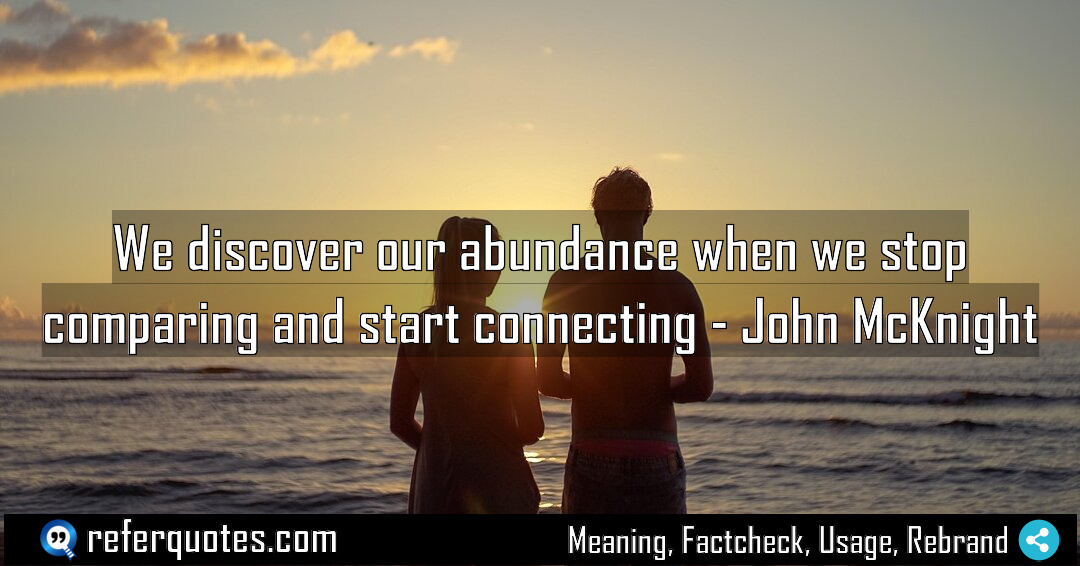 We discover our abundance when we stop comparing Meaning Factcheck Usage
