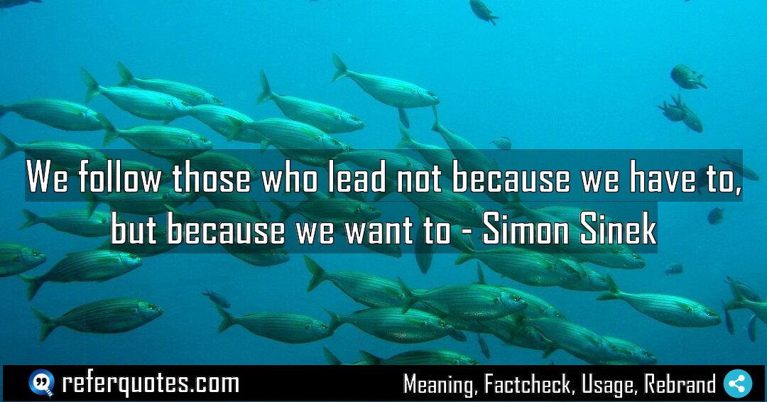 We follow those who lead not because we Meaning Factcheck Usage