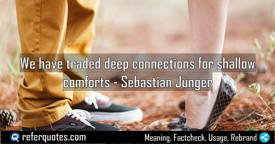 We have traded deep connections for shallow comforts Meaning Factcheck Usage