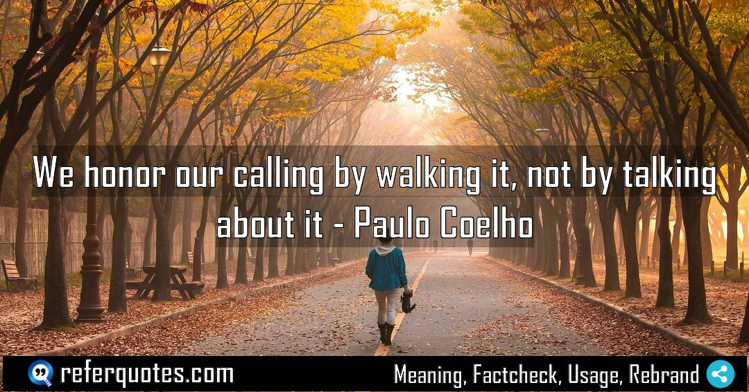 We honor our calling by walking it not Meaning Factcheck Usage
