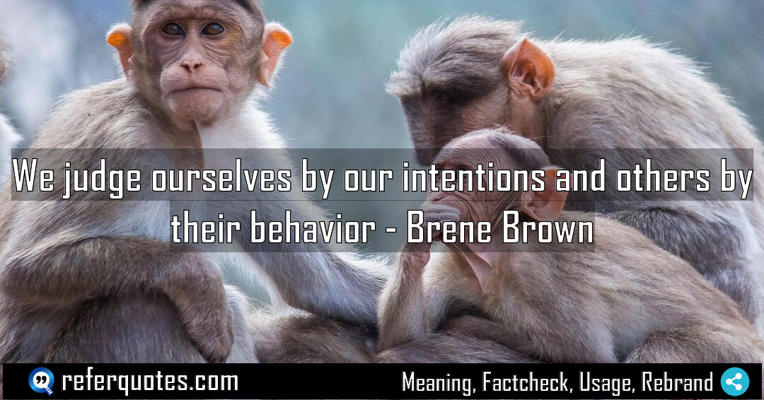 We judge ourselves by our intentions and others Meaning Factcheck Usage