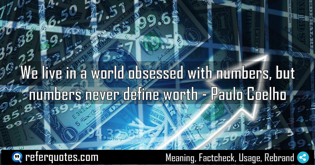 We live in a world obsessed with numbers Meaning Factcheck Usage