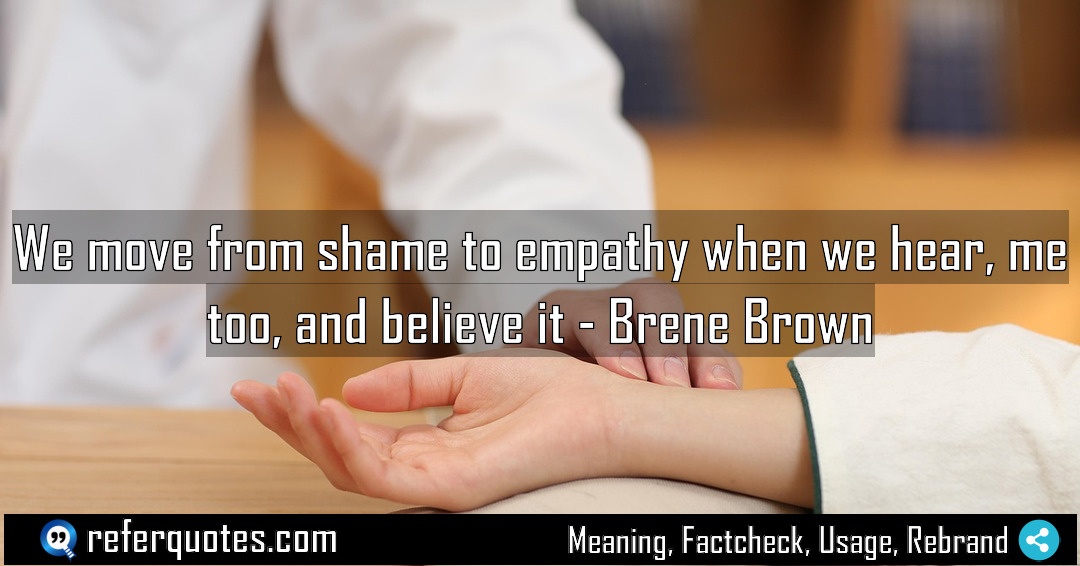 We move from shame to empathy when we Meaning Factcheck Usage
