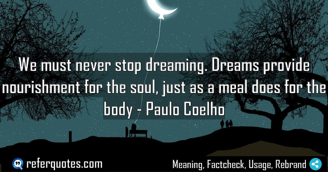 We must never stop dreaming Dreams provide nourishment Meaning Factcheck Usage