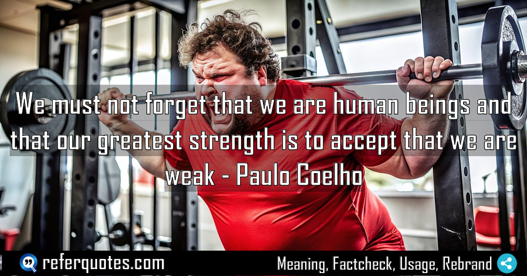We must not forget that we are human Meaning Factcheck Usage