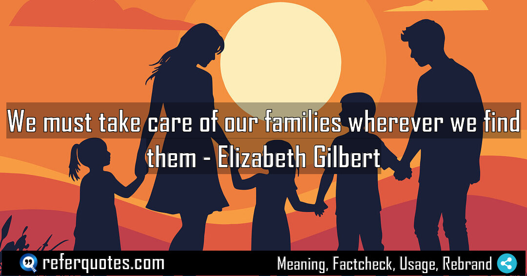 We must take care of our families wherever Meaning Factcheck Usage