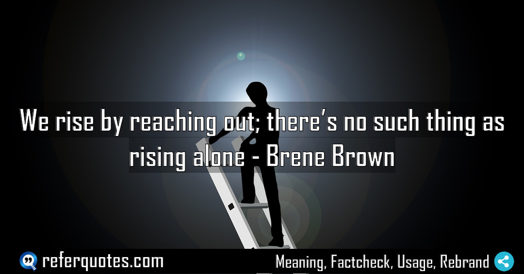 We rise by reaching out there s no Meaning Factcheck Usage