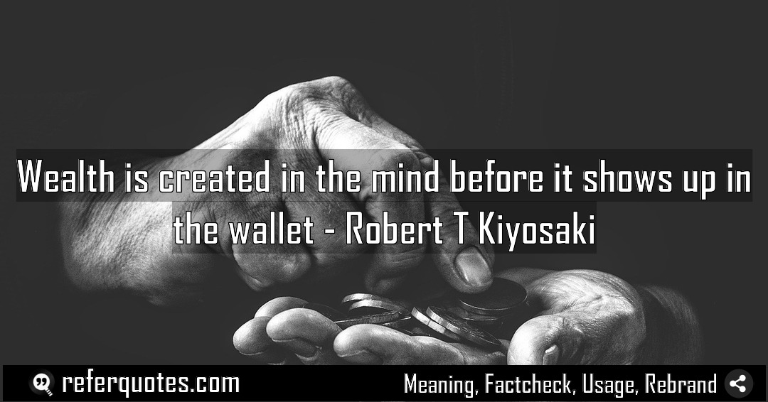 Wealth is created in the mind before it Meaning Factcheck Usage