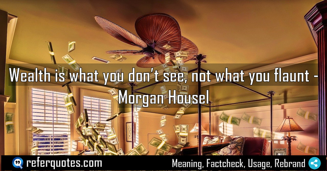 Wealth is what you don t see not Meaning Factcheck Usage