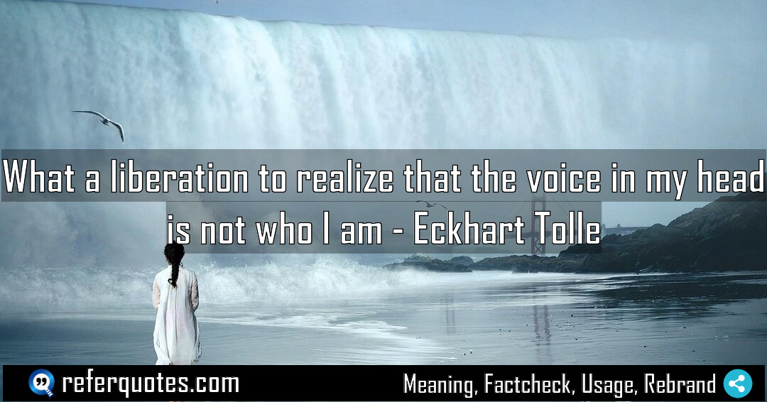 What a liberation to realize that the voice Meaning Factcheck Usage