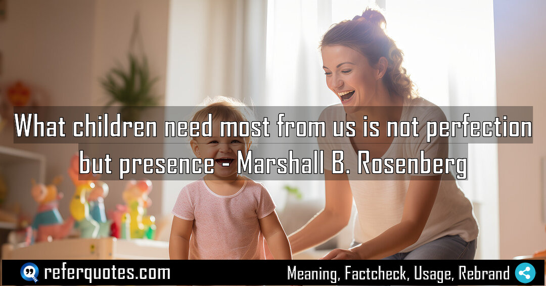 What children need most from us is not Meaning Factcheck Usage