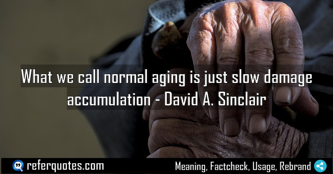 What we call normal aging is just slow Meaning Factcheck Usage