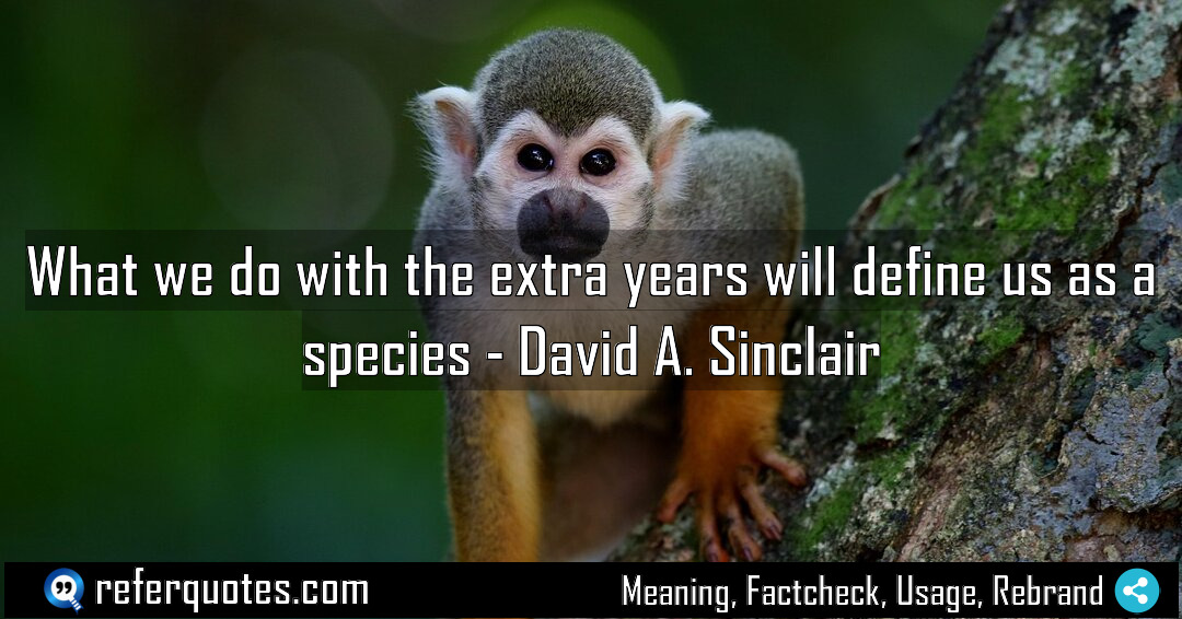 What we do with the extra years will Meaning Factcheck Usage