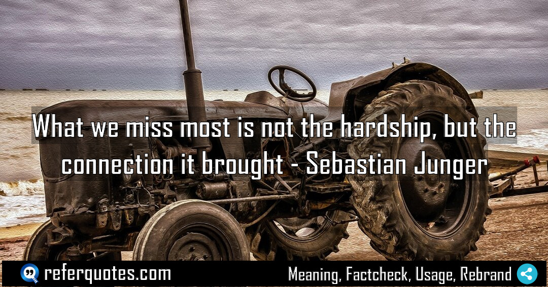 What we miss most is not the hardship Meaning Factcheck Usage