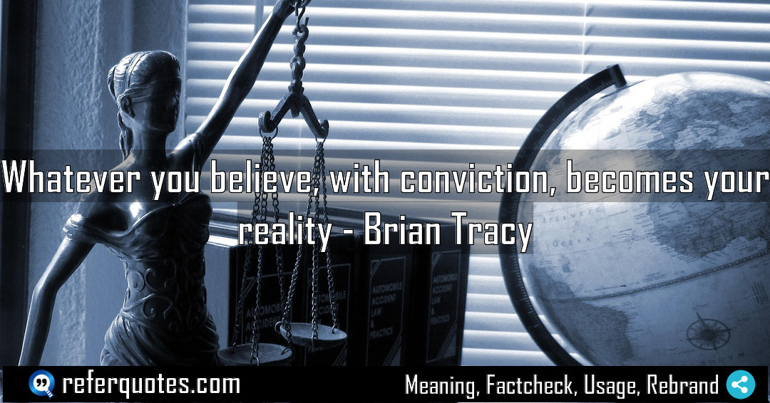 Whatever you believe with conviction becomes your reality Meaning Factcheck Usage