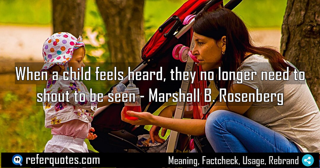 When a child feels heard they no longer Meaning Factcheck Usage