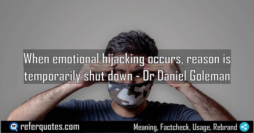 When emotional hijacking occurs reason is temporarily shut Meaning Factcheck Usage
