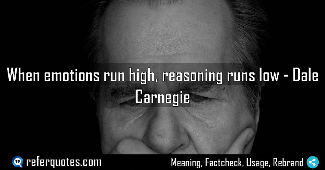 When emotions run high reasoning runs low Meaning Factcheck Usage