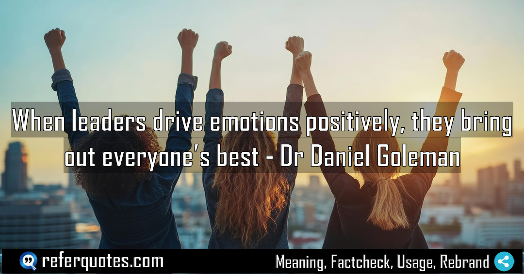When leaders drive emotions positively they bring out Meaning Factcheck Usage