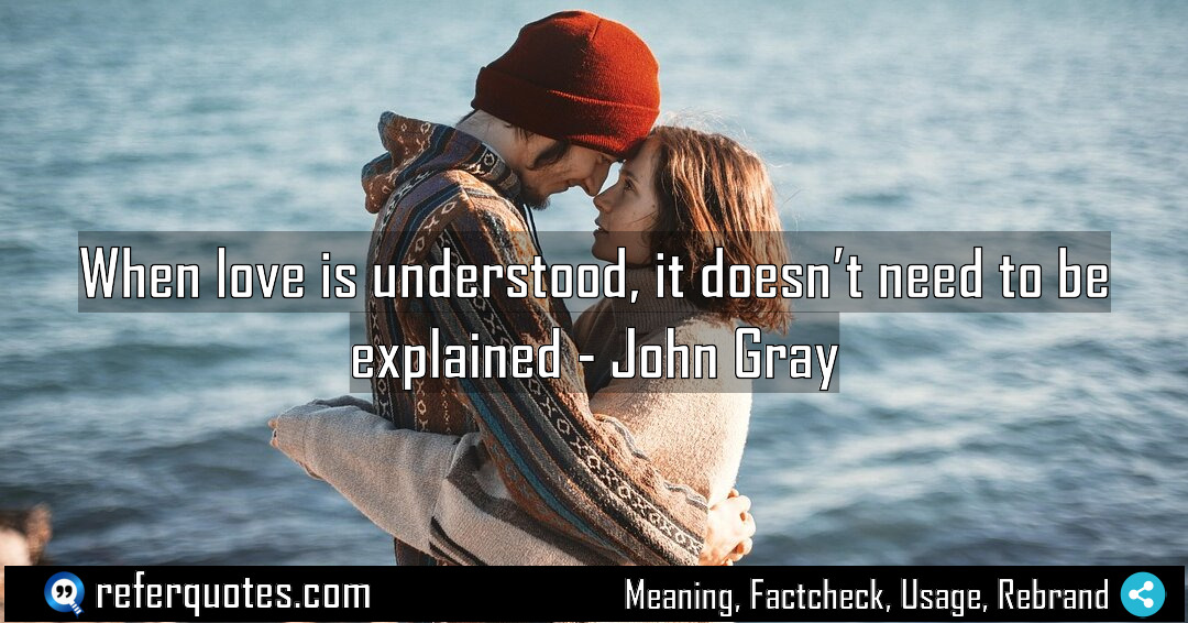 When love is understood it doesn t need Meaning Factcheck Usage
