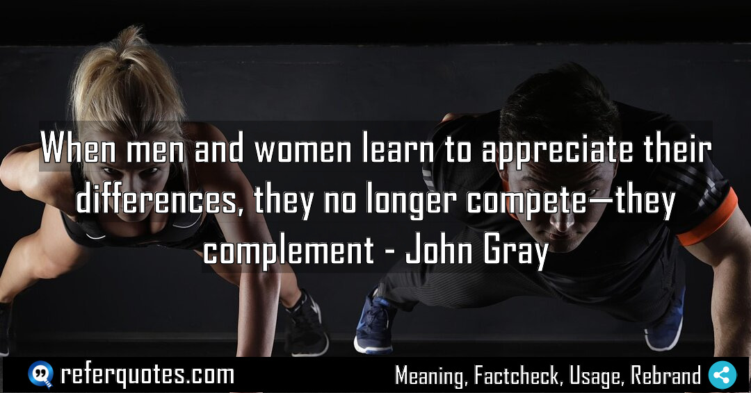 When men and women learn to appreciate their Meaning Factcheck Usage