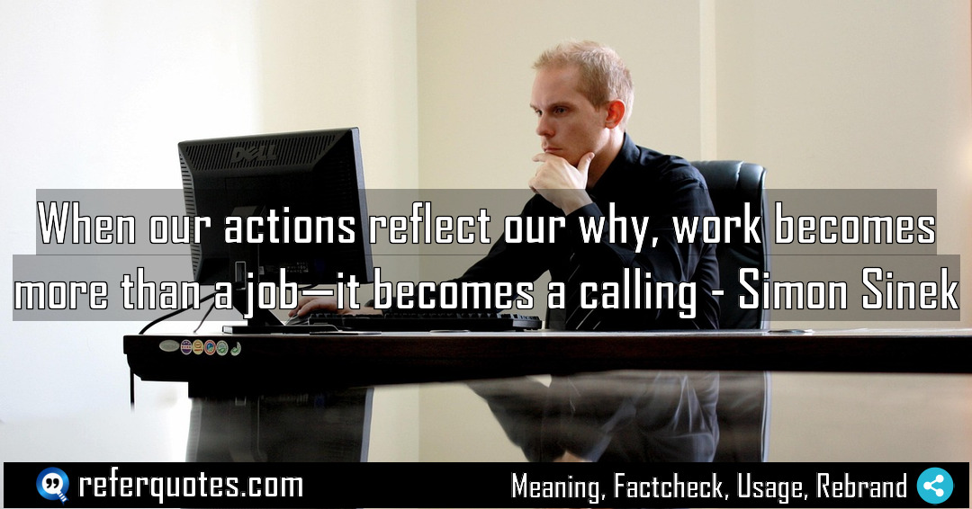 When our actions reflect our why work becomes Meaning Factcheck Usage
