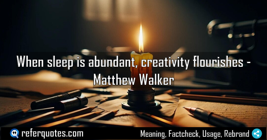 When sleep is abundant creativity flourishes Meaning Factcheck Usage