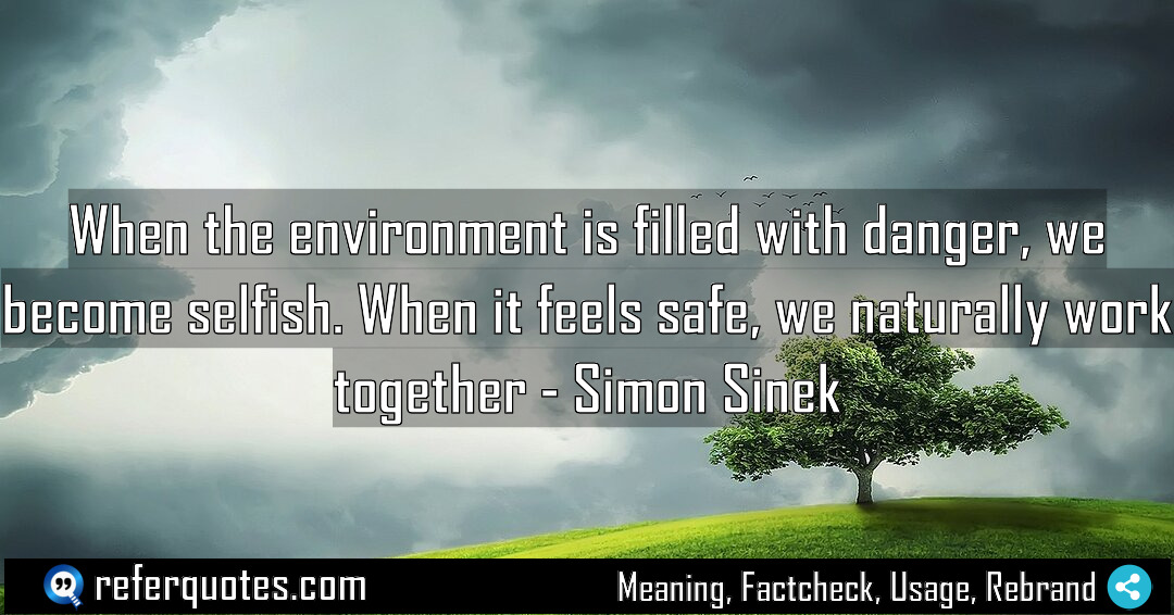 When the environment is filled with danger we Meaning Factcheck Usage
