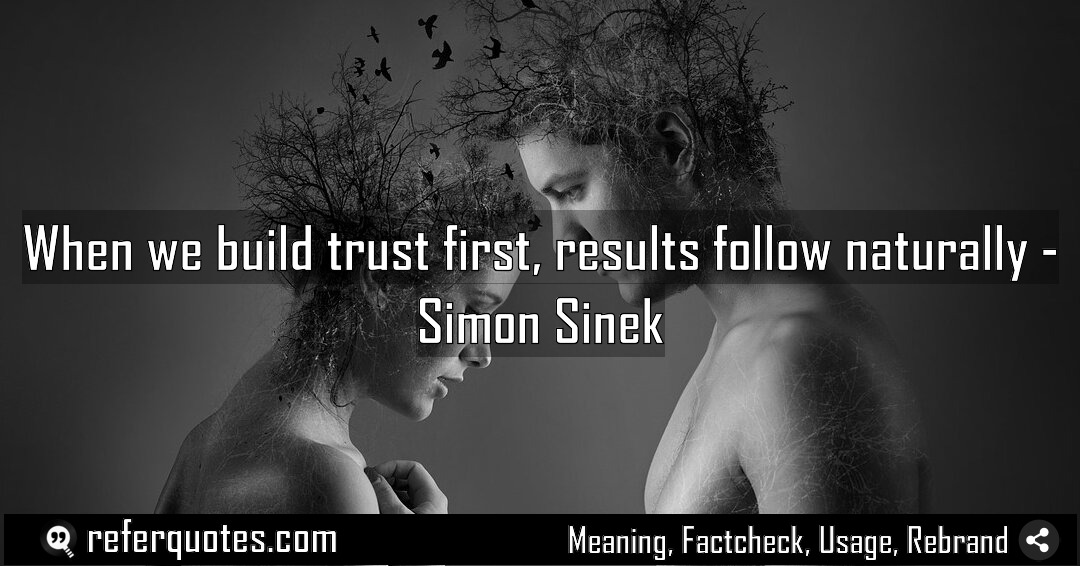 When we build trust first results follow naturally Meaning Factcheck Usage