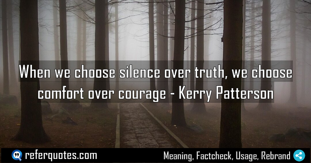 When we choose silence over truth we choose Meaning Factcheck Usage