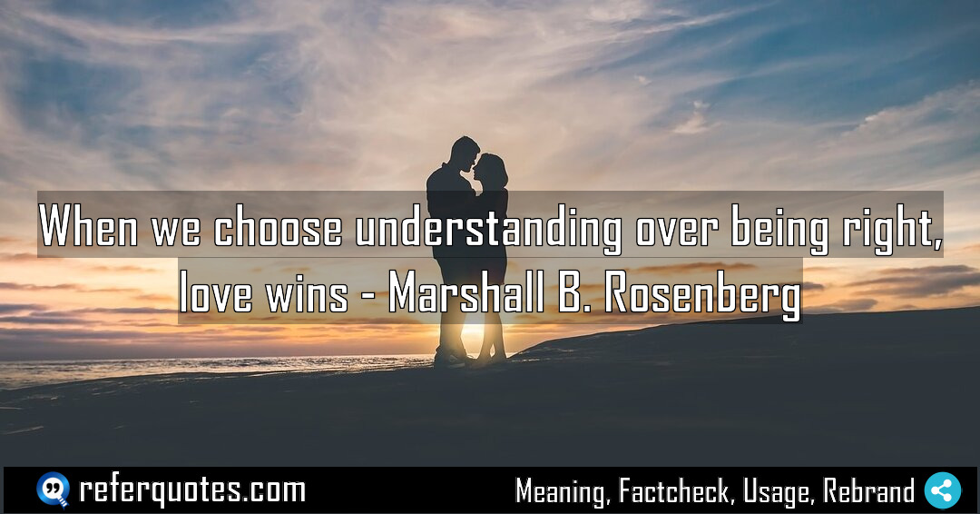 When we choose understanding over being right love Meaning Factcheck Usage