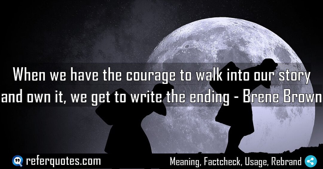 When we have the courage to walk into Meaning Factcheck Usage