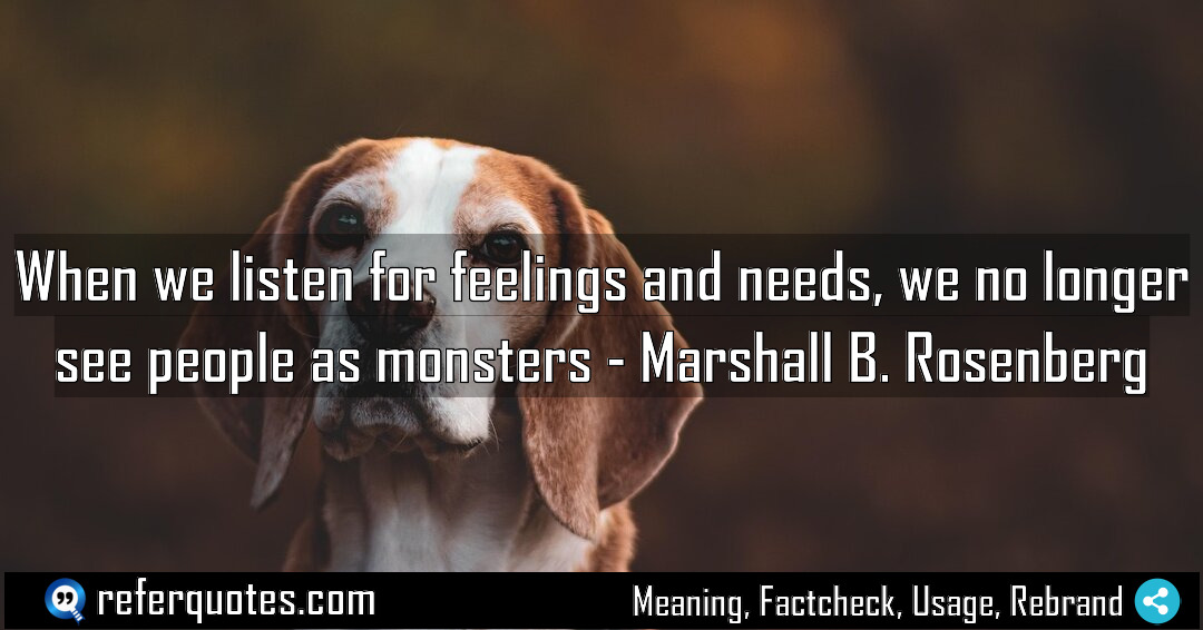 When we listen for feelings and needs we Meaning Factcheck Usage