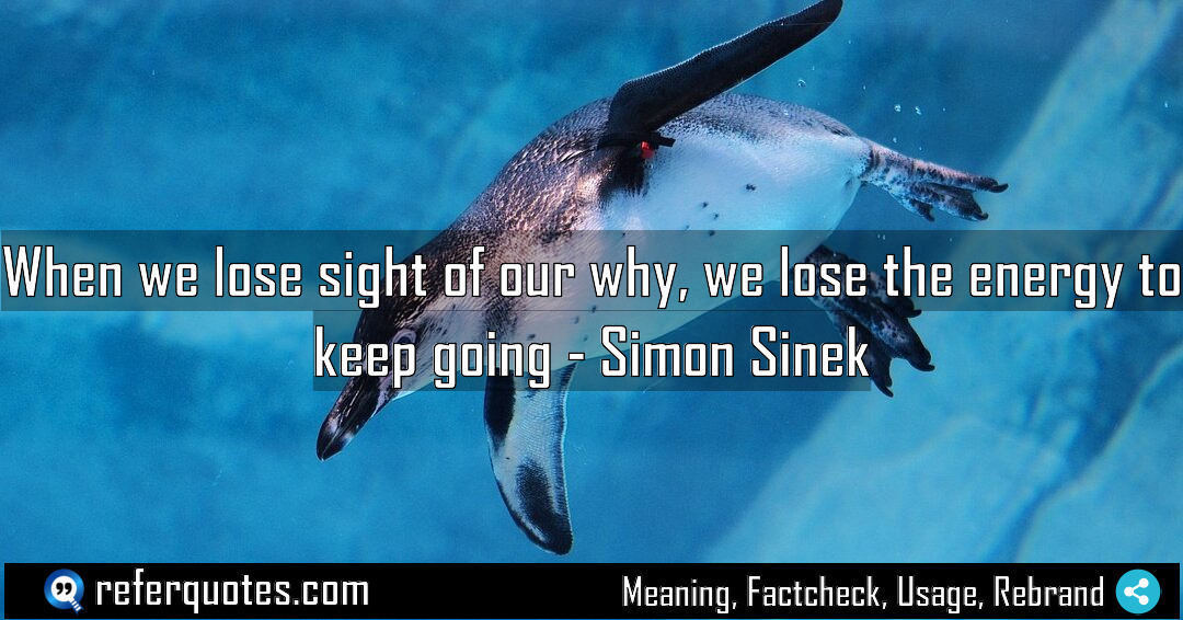 When we lose sight of our why we Meaning Factcheck Usage
