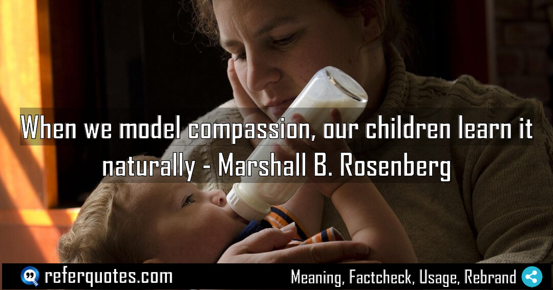 When we model compassion our children learn it Meaning Factcheck Usage