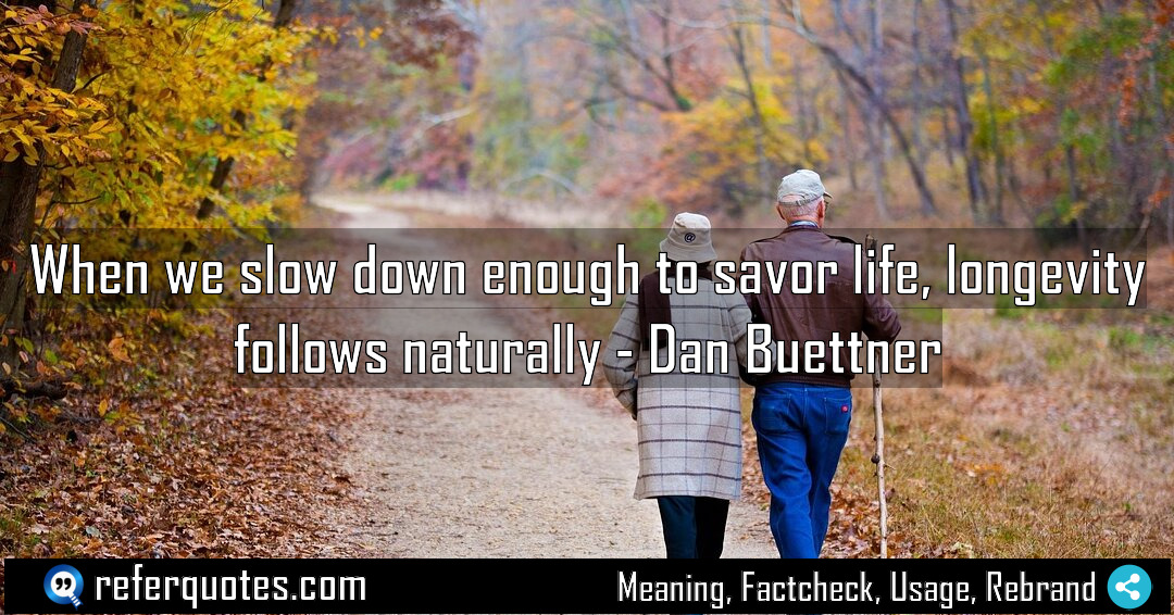 When we slow down enough to savor life Meaning Factcheck Usage