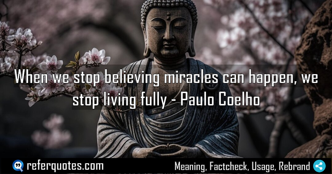 When we stop believing miracles can happen we Meaning Factcheck Usage