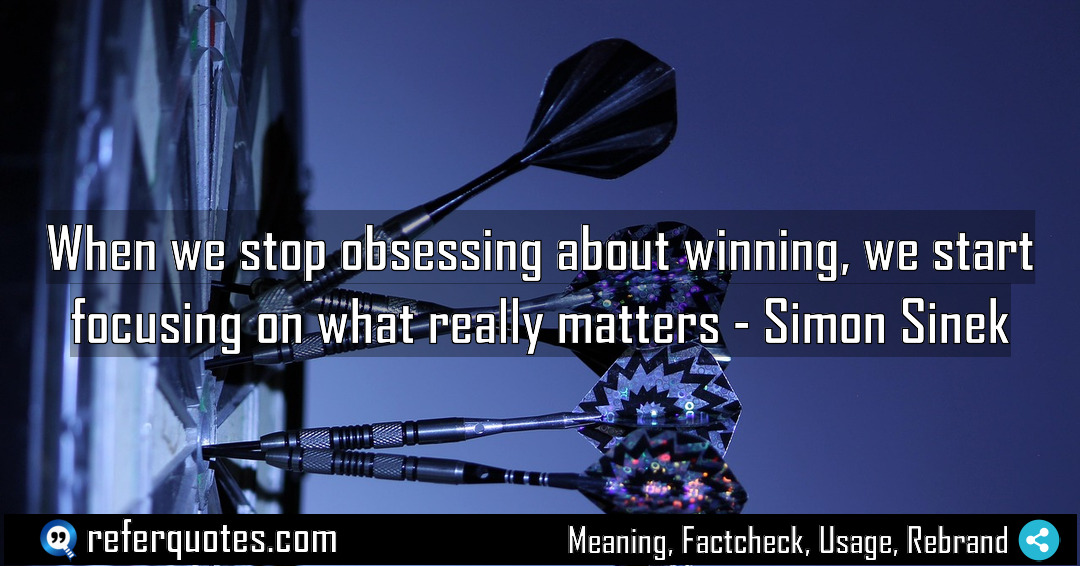 When we stop obsessing about winning we start Meaning Factcheck Usage
