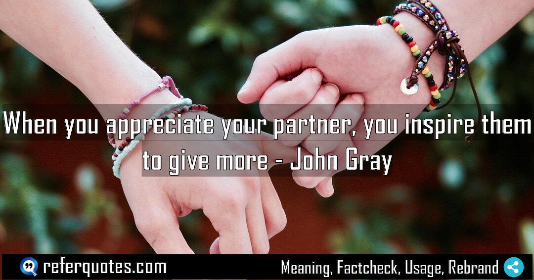 When you appreciate your partner you inspire them Meaning Factcheck Usage