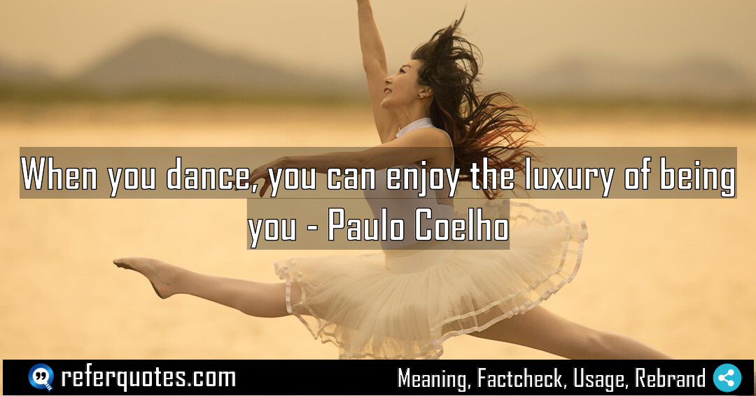 When you dance you can enjoy the luxury Meaning Factcheck Usage