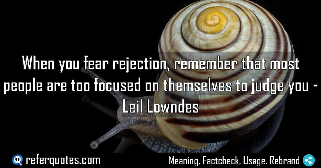 When you fear rejection remember that most people Meaning Factcheck Usage