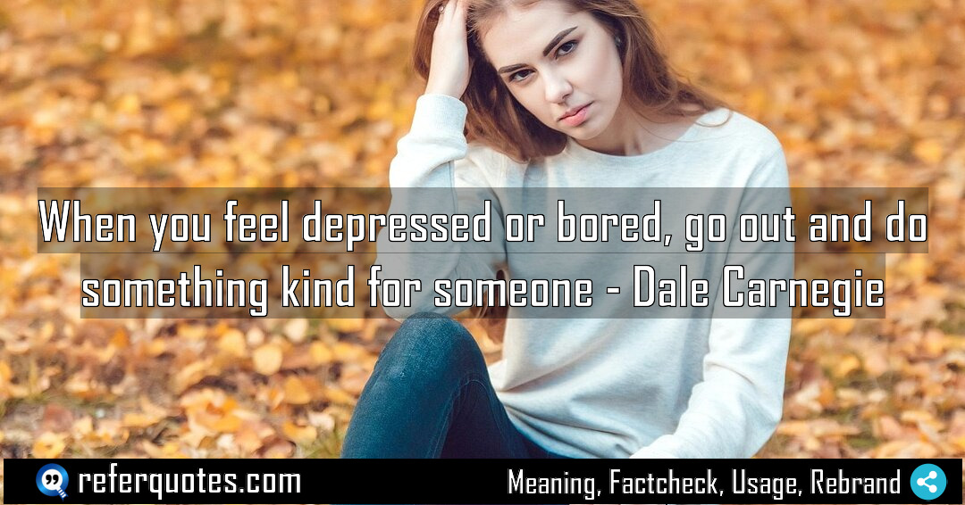 When you feel depressed or bored go out Meaning Factcheck Usage