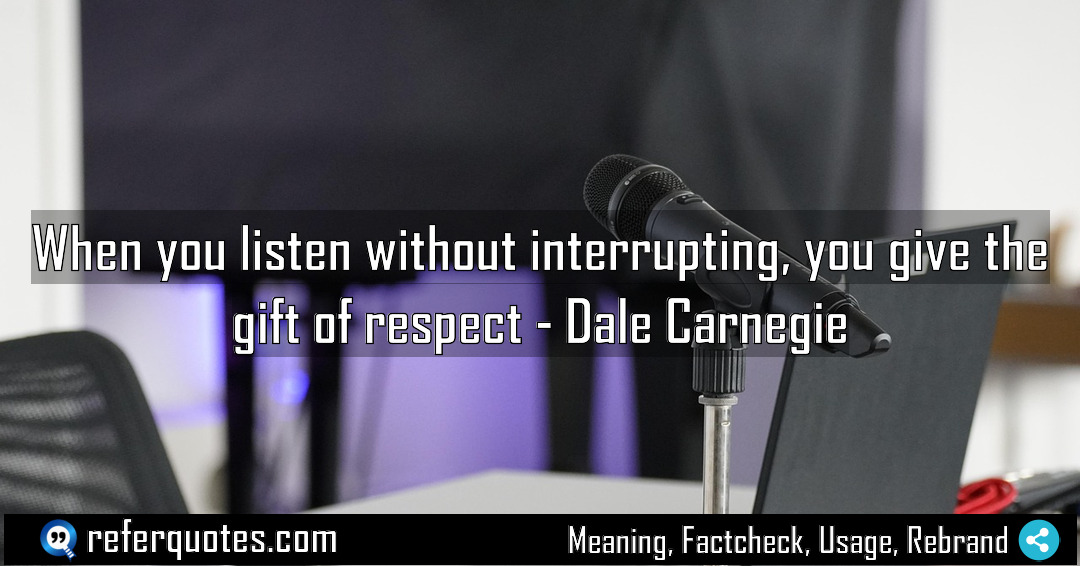 When you listen without interrupting you give the Meaning Factcheck Usage