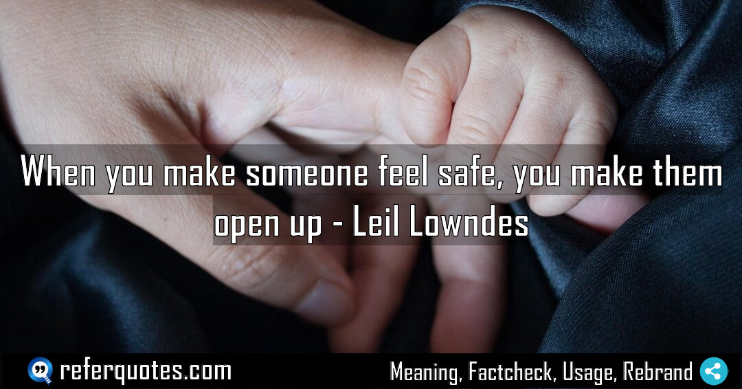 When you make someone feel safe you make Meaning Factcheck Usage