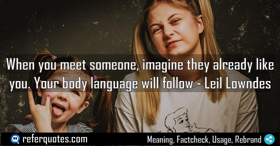 When you meet someone imagine they already like Meaning Factcheck Usage