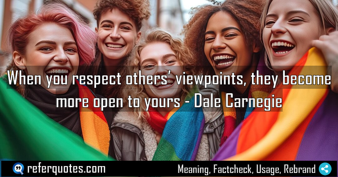 When you respect others viewpoints they become more Meaning Factcheck Usage