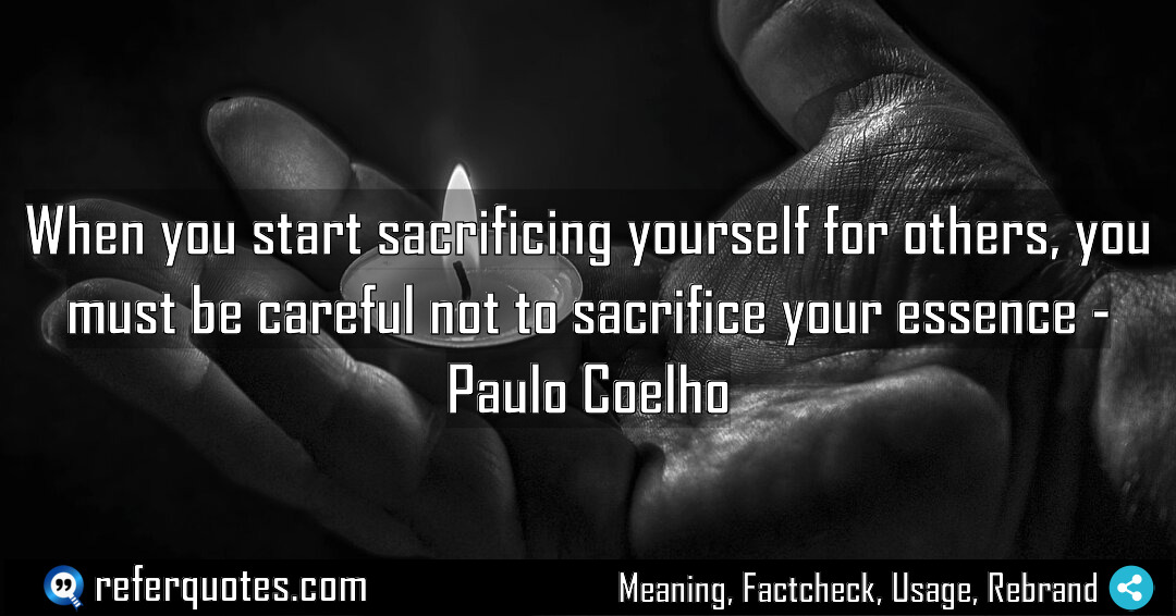 When you start sacrificing yourself for others you Meaning Factcheck Usage
